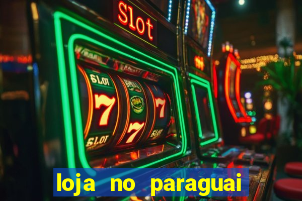 loja no paraguai que entrega no brasil